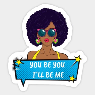 You Be You I'll Be Me Sticker